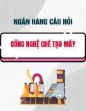 Ngân hàng câu hỏi ôn tập môn Công nghệ chế tạo máy