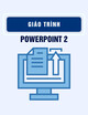 Giáo trình Powerpoint 1 – Khải Minh (Biên soạn)