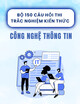 Bộ 150 câu hỏi thi trắc nghiệm kiến thức Công nghệ thông tin