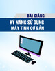 Giáo trình Kỹ năng sử dụng máy tính cơ bản