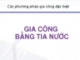 Bài giảng Các phương pháp gia công đặc biệt: PP gia công bằng tia nước